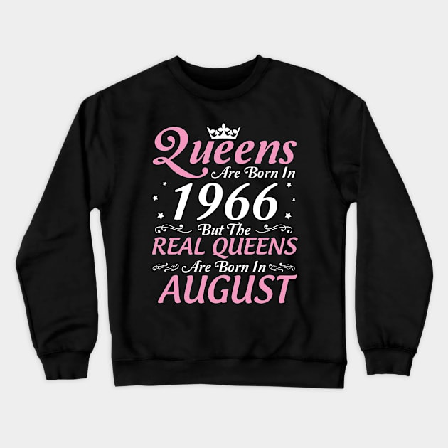 Queens Are Born In 1966 But The Real Queens Are Born In August Happy Birthday To Me Mom Aunt Sister Crewneck Sweatshirt by DainaMotteut